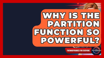 Why Is The Partition Function So Powerful? - Thermodynamics For Everyone