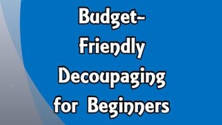 Budget-Friendly Decoupaging For Beginners