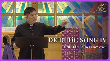 ĐỂ ĐƯỢC SỐNG IV - Tĩnh Tâm Mùa Chay 2025 | Lm. Đaminh Giuse Nguyễn Thiết Thắng, SDD