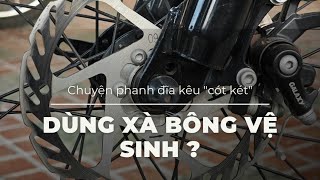 Phanh đĩa kêu " cót két " ?