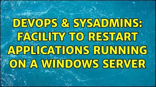 DevOps & SysAdmins: Facility to restart applications running on a Windows Server Wealth