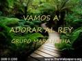 VAMOS ADORAR AL REY grupo maranatha