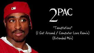 2Pac "Temptations" (I Get Around / Computer Love Extended Remix)
