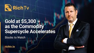Gold at $5,300: RichTV Stocks to Watch as the Commodity Supercycle Accelerates