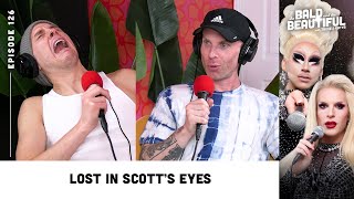 Lost In Scott's Eyes with Trixie and Katya | The Bald and the Beautiful Podcast w/ Trixie & Katya