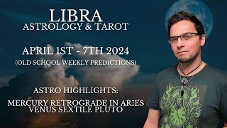 Libra April 1st - 7th 2024  Weekly Astrology \& Tarot Old School General Predictions