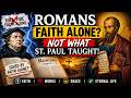Romans EXPLAINED: Why Faith Alone Is NOT What St. Paul Taught