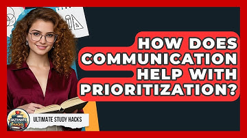 How Does Communication Help With Prioritization? - Ultimate Study Hacks