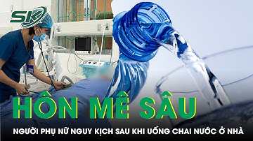 Người phụ nữ ở Hà Nội nguy kịch hôn mê sâu sau khi uống chai nước trong nhà | SKĐS