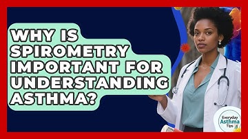 Why Is Spirometry Important For Understanding Asthma? - Everyday Asthma Tips