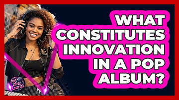 What Constitutes Innovation In A Pop Album?