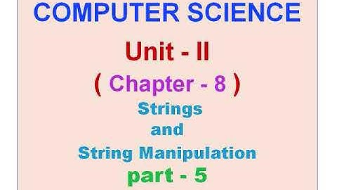 12 Computer science Unit 2 Chapter 8 Strings and String Manipulation ~Part 5