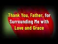 Thank You, Father, for Surrounding Me with Love and Grace 💫🌺