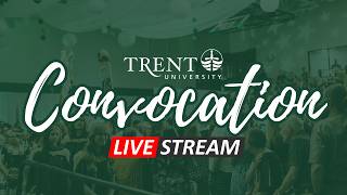 Trent University Convocation 2026 - Tuesday June 2 - 10 a.m. Ceremony
