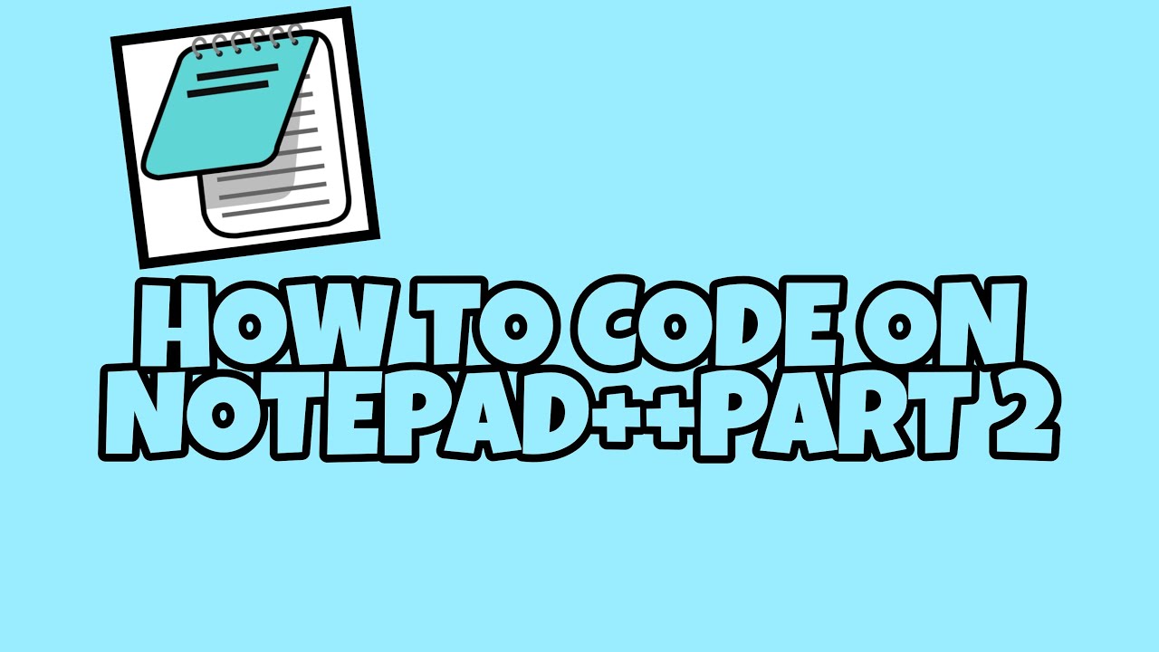 HOW TO CODE ON NOTEPAD++ PART 2 - YouTube