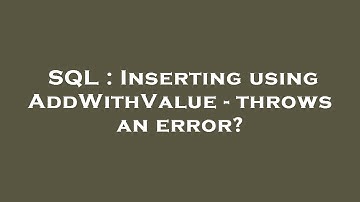 SQL : Inserting using AddWithValue - throws an error?