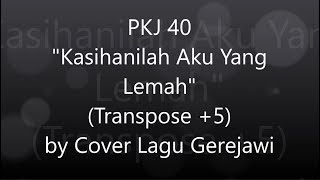 Video thumbnail of "PKJ 40 Kasihanilah Aku Yang Lemah"