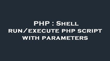 PHP : Shell run/execute php script with parameters