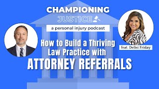 Episode 21: How to Build a Thriving Law Practice Through Attorney Referrals