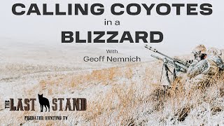 Calling Coyotes In A Blizzard! | The Last Stand S6: E11