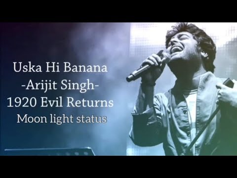 Uska Hi Banana Lyrics Song | Arijit Singh | 1920 Evil Returns | Moon Light Status