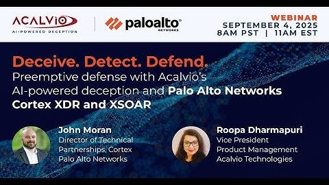 Preemptive defense with Acalvio’s AI-powered deception and Palo Alto Networks Cortex XDR and XSOAR