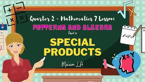 Q2 WEEK6 - PATTERNS AND ALGEBRA - PART 4 - SPECIAL PRODUCTS || MATH 7 (Tagalog)