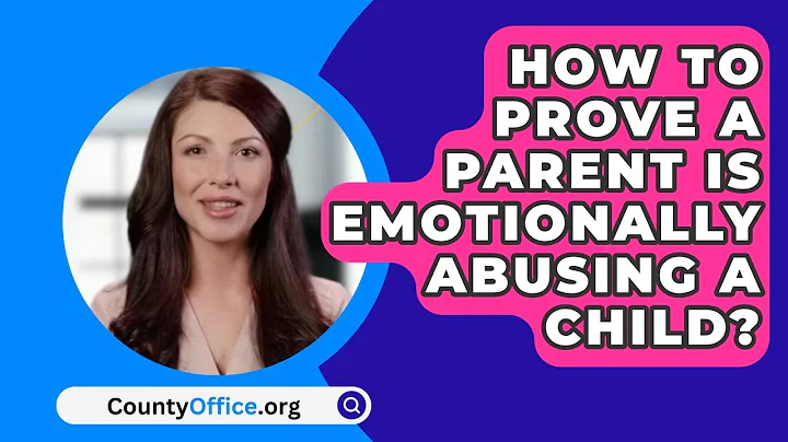 How To Prove A Parent Is Emotionally Abusing A Child? - CountyOffice.org