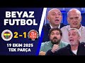Fenerbahçe 2-1 Karagümrük | Beyaz Futbol 19 Ekim 2025