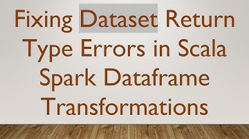 Fixing Dataset Return Type Errors in Scala Spark Dataframe Transformations