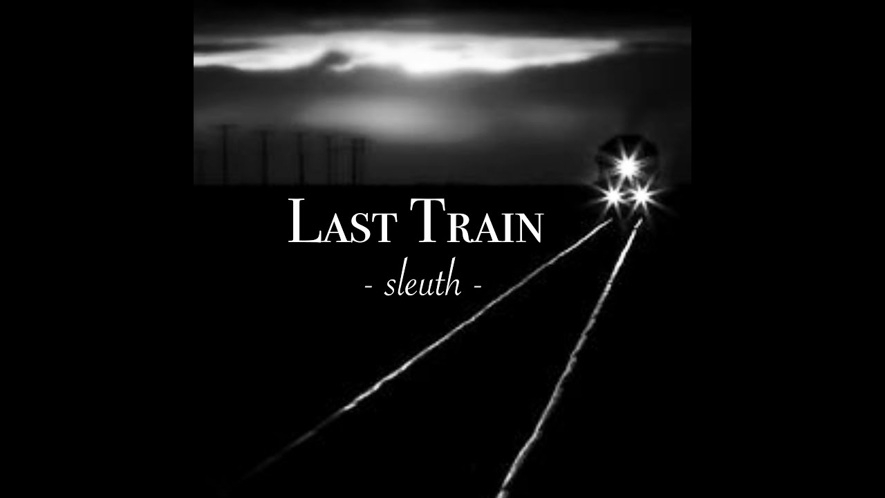 Guarda LAST TRAIN - Sleuth su YouTube Guarda LAST TRAIN - Sleuth su YouTube