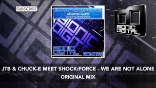 JTB & Chuck-E meet Shock:Force - We are not alone (Original Mix)