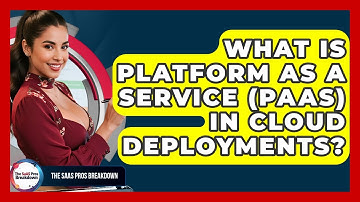 What Is Platform As A Service (PaaS) In Cloud Deployments? - The SaaS Pros Breakdown