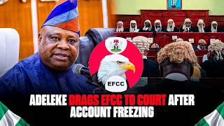 EFCC Under Fire! Adeleke Demands Answers Over Frozen Osun Account