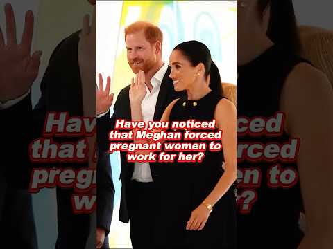 Have you noticed that Meghan forced pregnant women to work for her? #maghan #harry #kate