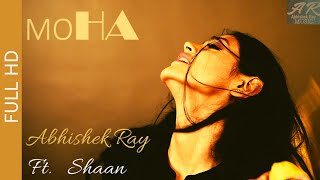 Abhishek Ray | ft. Shaan | Moha (Single) |Full HD Official Music Video |Sensual Love song| Lounge |