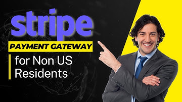 How to Register a Stripe Account for Non-US Residents