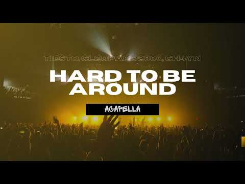 Tiësto, Cleopard2000, CH4YN - Hard To Be Around (Acapella)