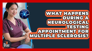 What Happens During a Neurological Testing Appointment for Multiple Sclerosis? | MS Support Network