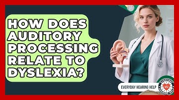 How Does Auditory Processing Relate to Dyslexia? | Everyday Hearing Help News