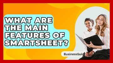 What Are The Main Features Of Smartsheet? - BusinessGuide360.com