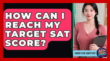 How Can I Reach My Target SAT Score? - Junior Year Jumpstart