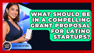 What Should Be In A Compelling Grant Proposal For Latino Startups? - Latino Start Up Space