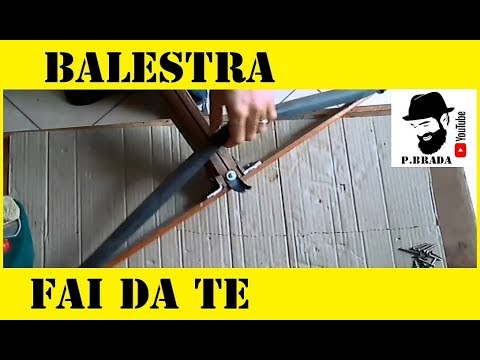 Tutorial: costruire una balestra By Paolo Brada DIY