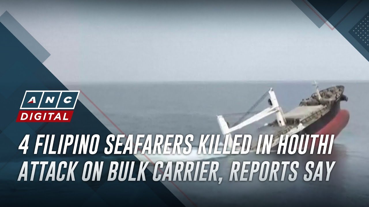 4 Filipino seafarers killed in Houthi attack on bulk carrier, reports say | ANC