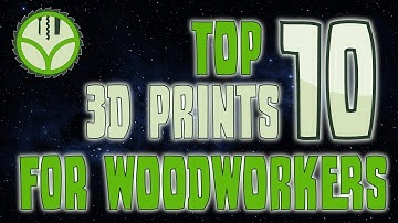 Top 10 3d printing projects for the woodworking workshop