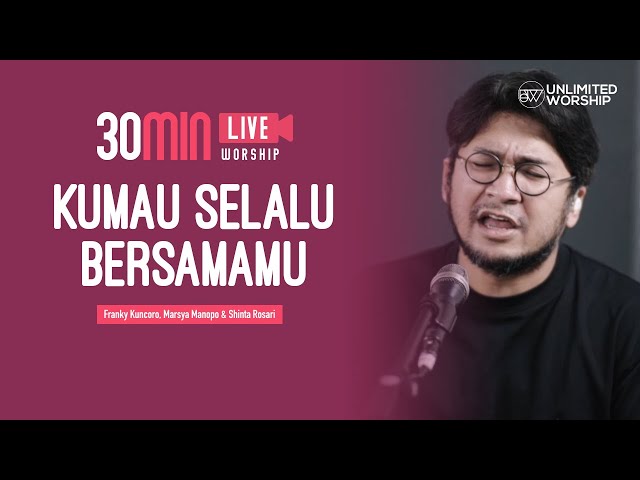 Kumau Selalu BersamaMu - 60min Worship Session | Franky Kuncoro, Marsya Manopo & Shinta Rosari | class=