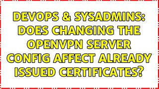 DevOps & SysAdmins: Does changing the openvpn server config affect already issued certificates? Net Worth
