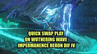 AS GENSHIN PLAYER I CHOOSE TO PLAY QUICK SWAP ON WUTHERING WAVE | IMPERMANENCE HERON DIF IV