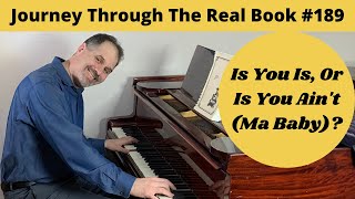 Is You Is, Or Is You Ain’t (Ma Baby)?: Journey Through The Real Book #189 (Jazz Piano Lesson)